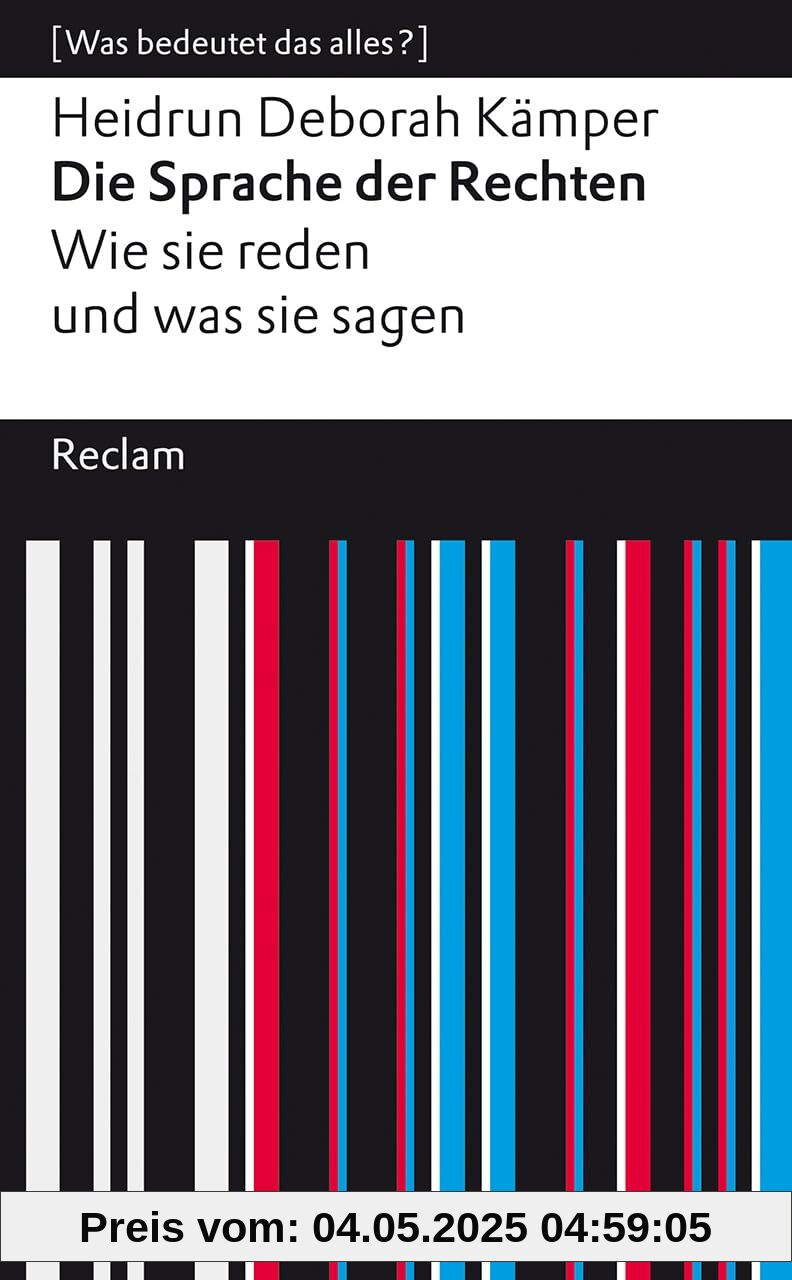Die Sprache der Rechten. Wie sie reden und was sie sagen: [Was bedeutet das alles?] (Reclams Universal-Bibliothek)
