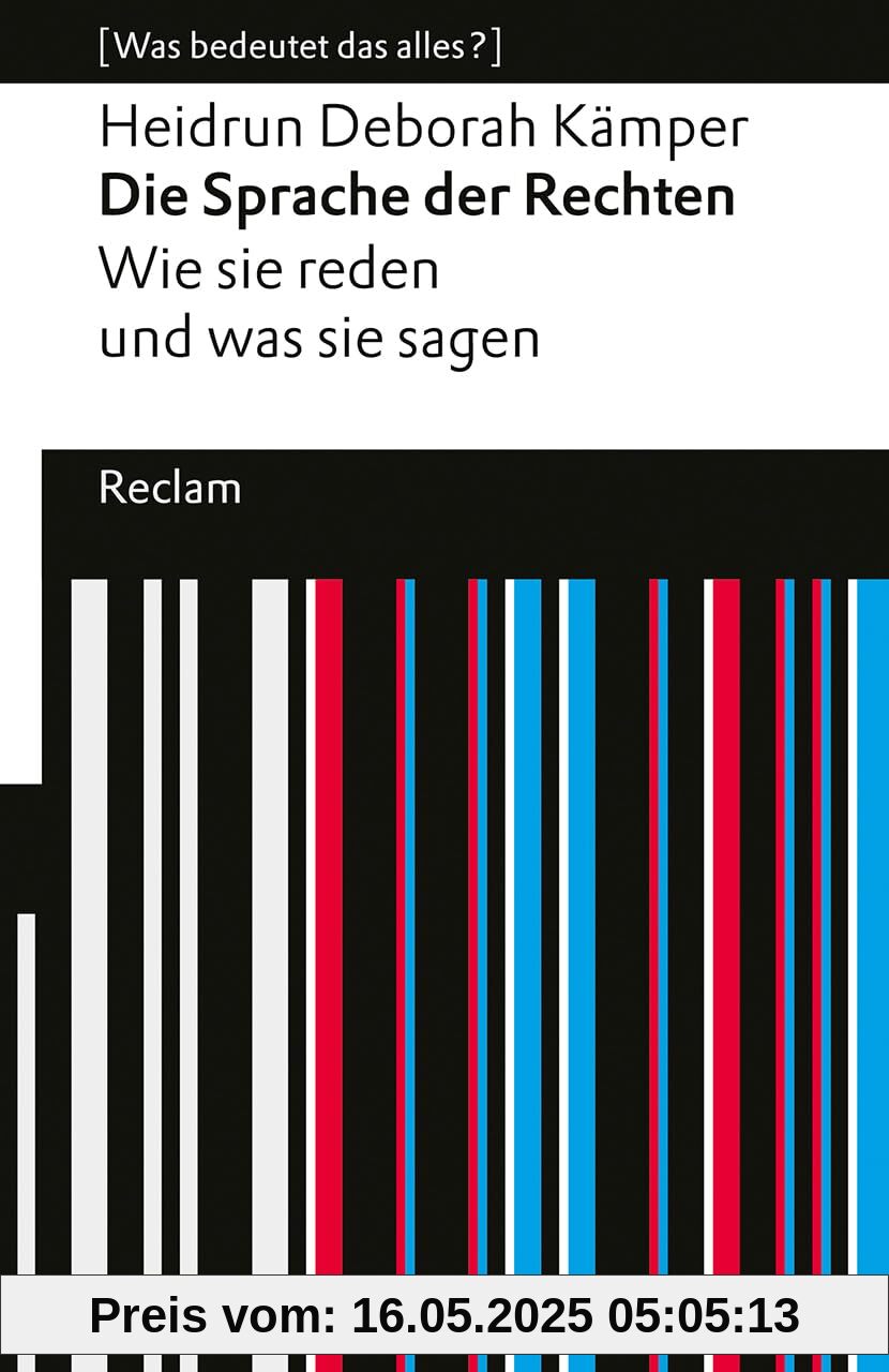 Die Sprache der Rechten. Wie sie reden und was sie sagen. [Was bedeutet das alles?]: Kämper, Heidrun Deborah – Erläuterungen; Denkanstöße – 14595 – Originalausgabe (Reclams Universal-Bibliothek)