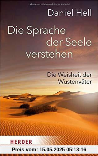 Die Sprache der Seele verstehen: Die Weisheit der Wüstenväter (HERDER spektrum)