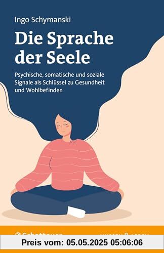 Die Sprache der Seele: Psychische, somatische und soziale Signale als Schlüssel zu Gesundheit und Wohlbefinden (Wissen & Leben)