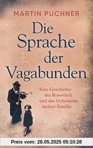 Die Sprache der Vagabunden: Eine Geschichte des Rotwelsch und das Geheimnis meiner Familie