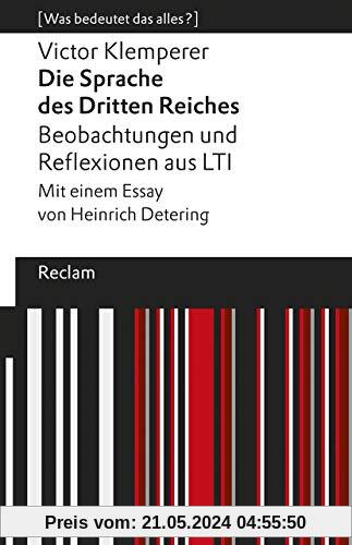Die Sprache des Dritten Reiches. Beobachtungen und Reflexionen aus LTI: Mit einem Essay von Heinrich Detering. [Was bedeutet das alles?] (Reclams Universal-Bibliothek)