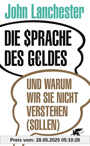 Die Sprache des Geldes: und warum wir sie nicht verstehen (sollen)