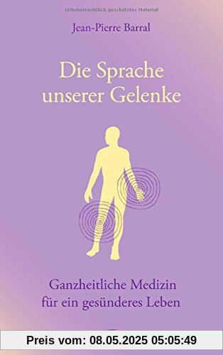 Die Sprache unserer Gelenke: Ganzheitliche Medizin für ein gesünderes Leben Die Sprache unserer Gelenke: Ganzheitliche Medizin für ein gesünderes Leben