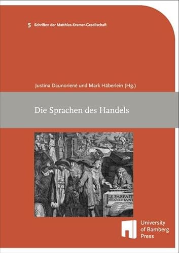 Die Sprachen des Handels (Schriften der Matthias-Kramer-Gesellschaft zur Erforschung der Geschichte des Fremdsprachenerwerbs und der Mehrsprachigkeit: SMKG) von University of Bamberg Press