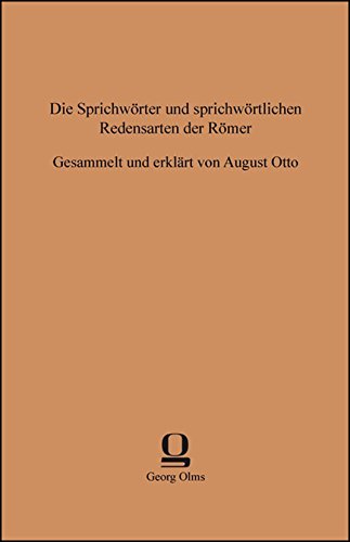 Die Sprichwörter und sprichwörtlichen Redensarten der Römer: Gesammelt und erklärt von August Otto (Volkskundliche Quellen, Reihe VII: Sprichwort) von Georg Olms Verlag