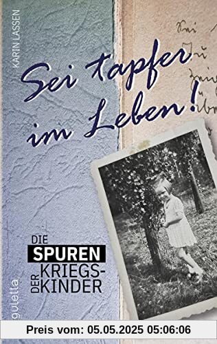 Die Spuren der Kriegskinder: Sei tapfer im Leben!