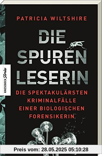 Die Spurenleserin: Die spektakulärsten Kriminalfälle einer biologischen Forensikerin