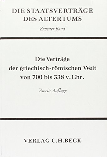 Die Staatsverträge des Altertums, Band. 2: Die Verträge der griechisch-römischen Welt von 700 bis 338 v.Chr Die Staatsverträge des Altertums, Band. 2: Die Verträge der griechisch-römischen Welt von 700 bis 338 v.Chr