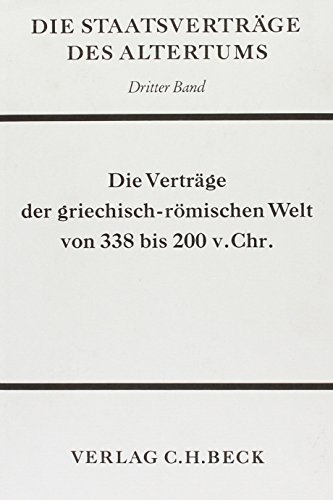 Die Staatsverträge des Altertums Bd. 3: Die Verträge der griechisch-römischen Welt von 338-200 v. Chr.