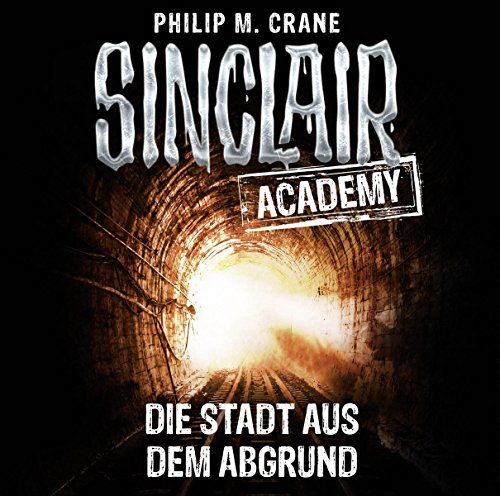 Sinclair Academy - Folge 03: Die Stadt aus dem Abgrund. (Die neuen Geisterjäger)