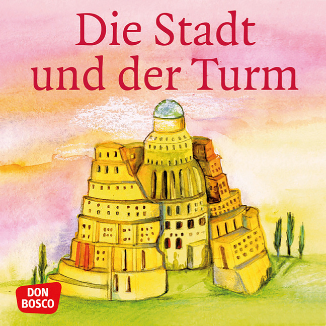 Die Stadt und der Turm. Der Turmbau zu Babel. Mini-Bilderbuch. von Don Bosco Medien