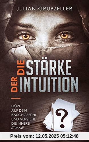 Die Stärke der Intuition: Höre auf dein Bauchgefühl und verstehe deine innere Stimme