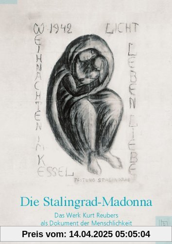 Die Stalingrad-Madonna: Des Werk Kurt Reubers als Dokument der Menschlichkeit