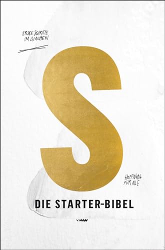 Die Starter-Bibel: Erste Schritte im Glauben