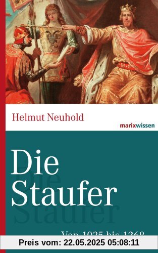 Die Staufer: Von 1025 bis 1268