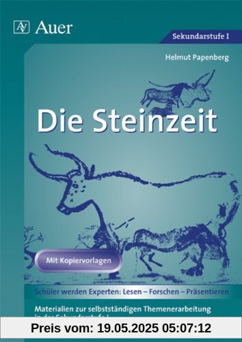 Die Steinzeit: Materialien zur selbstständigen Themenerarbeitung in der Sekundarstufe I (5. bis 7. Klasse)