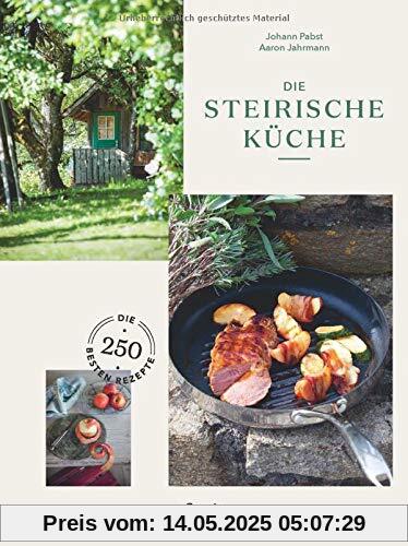 Die Steirische Küche: Die 250 besten Rezepte Die Steirische Küche: Die 250 besten Rezepte