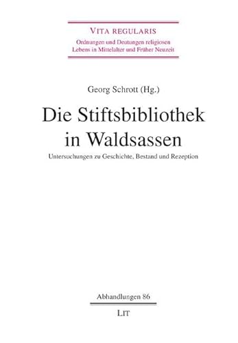 Die Stiftsbibliothek in Waldsassen: Untersuchungen zu Geschichte, Bestand und Rezeption Die Stiftsbibliothek in Waldsassen: Untersuchungen zu Geschichte, Bestand und Rezeption von Lit Verlag