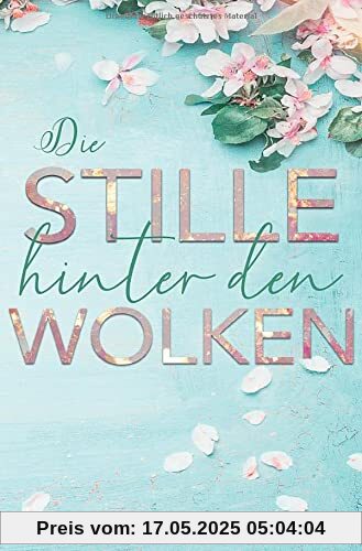 Die Stille hinter den Wolken (Kleinstadt Romance Band 1, emotional, gefühlvoll, romantisch)