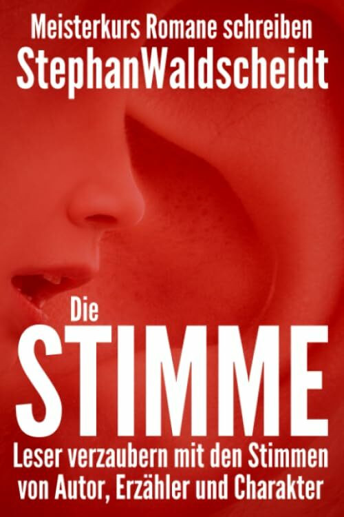 Die Stimme: Leser verzaubern mit den Stimmen von Autor, Erzähler und Charakter: Meisterkurs Ro...