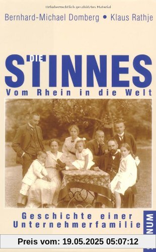 Die Stinnes - Vom Rhein in die Welt: Geschichte einer Unternehmerfamilie