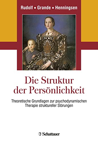 Die Struktur der Persönlichkeit: Theoretische Grundlagen zur psychodynamischen Therapie struktureller Störungen