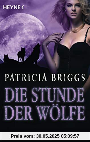 Die Stunde der Wölfe: Alpha & Omega 5 - Roman Die Stunde der Wölfe: Alpha & Omega 5 - Roman