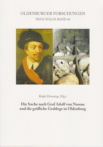Die Suche nach Graf Adolf von Nassau und die gräfliche Grablege in Oldenburg (Oldenburger Forschungen: Neue Folge) von Florian Isensee GmbH