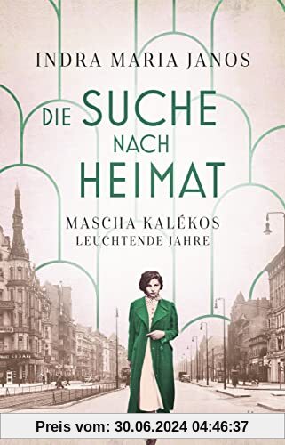 Die Suche nach Heimat: Mascha Kalékos leuchtende Jahre | Die Dichterin Mascha Kaléko erstmals als Romanfigur