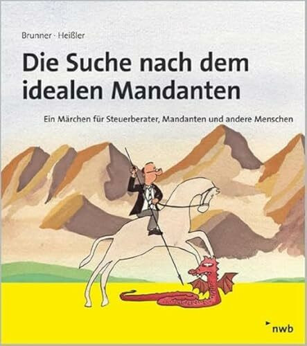 Die Suche nach dem idealen Mandanten: Ein Märchen für Steuerberater, Mandanten und andere Mens...