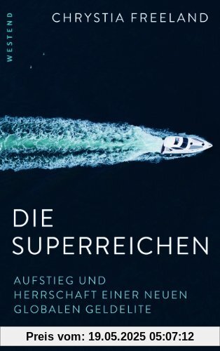 Die Superreichen: Aufstieg und Herrschaft einer neuen globalen Geldelite