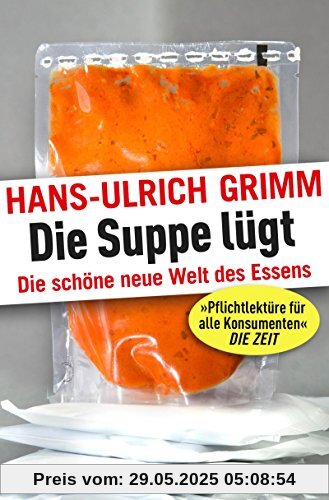 Die Suppe lügt: Die schöne neue Welt des Essens Die Suppe lügt: Die schöne neue Welt des Essens