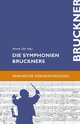 Die Symphonien Bruckners. Entstehung, Deutung, Wirkung (Bärenreiter-Werkeinführungen) von Bärenreiter Verlag Kasseler Großauslieferung