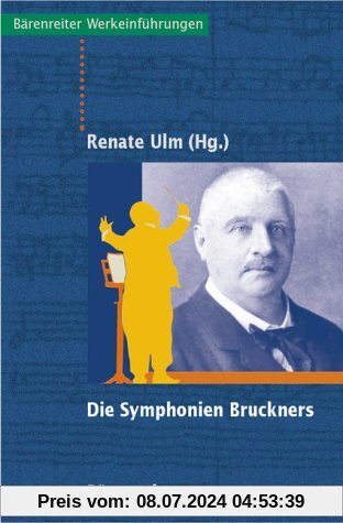 Die Symphonien Bruckners. Entstehung, Deutung, Wirkung