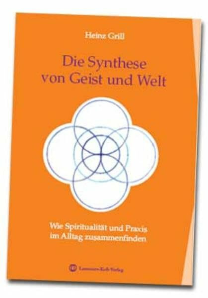 Die Synthese von Geist und Welt: Wie Spiritualit�t und Praxis im Alltag zusammenfinden Die Synthese von Geist und Welt: Wie Spiritualit�t und Praxis im Alltag zusammenfinden