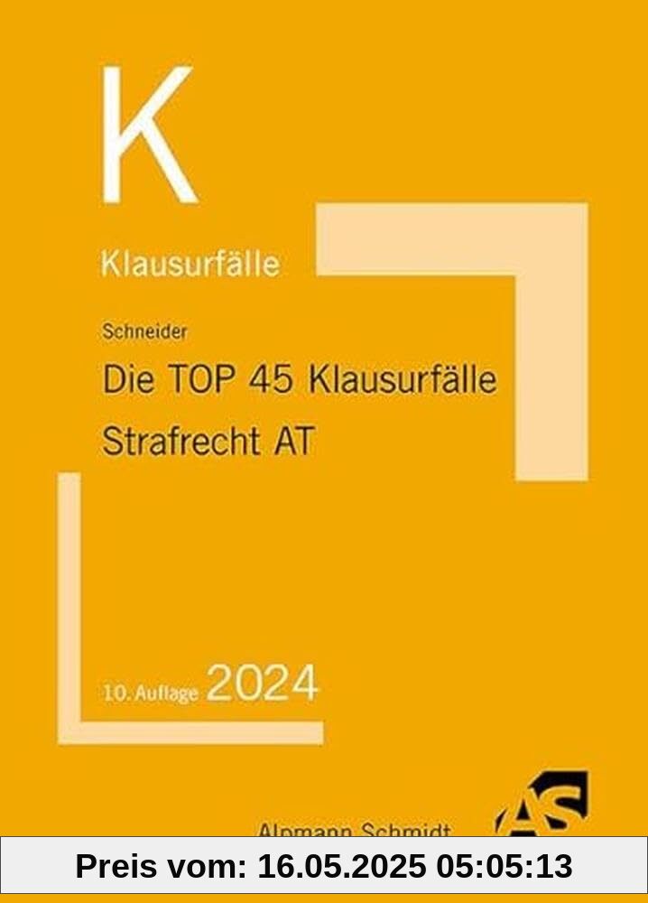 Die TOP 45 Klausurfälle Strafrecht Allgemeiner Teil Die TOP 45 Klausurfälle Strafrecht Allgemeiner Teil
