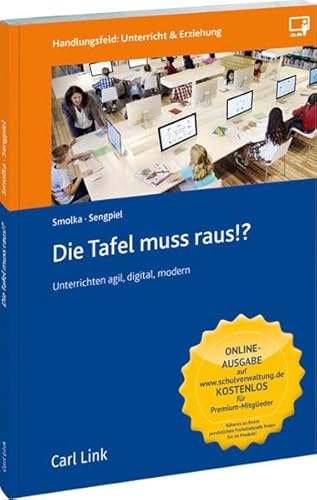 Die Tafel muss raus: Unterrichten agil, digital, modern
