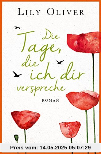 Die Tage, die ich dir verspreche: Roman