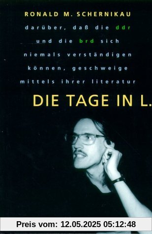 Die Tage in L: Darüber, daß die DDR und die BRD sich niemals verständigen können, geschweige mittels ihrer Literatur Die Tage in L: Darüber, daß die DDR und die BRD sich niemals verständigen können, geschweige mittels ihrer Literatur