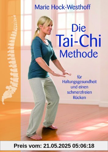 Die Tai-Chi-Methode: für Ihre Haltungsgesundheit und einen schmerzfreien Rücken Die Tai-Chi-Methode: für Ihre Haltungsgesundheit und einen schmerzfreien Rücken