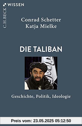 Die Taliban: Geschichte, Politik, Ideologie (Beck'sche Reihe)