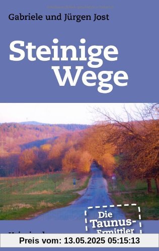 Die Taunus-Ermittler - Steinige Wege: Kriminalroman