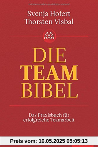 Die Teambibel: Das Praxisbuch für erfolgreiche Teamarbeit