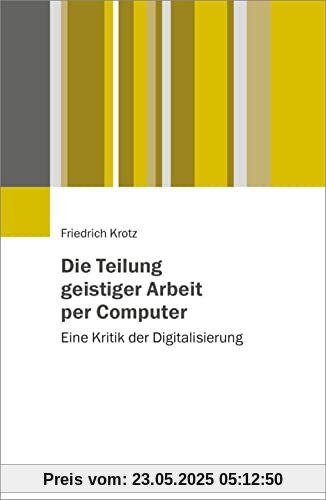 Die Teilung geistiger Arbeit per Computer: Eine Kritik der digitalen Transformation
