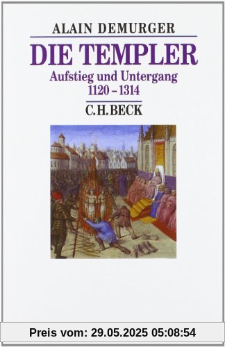 Die Templer: Aufstieg und Untergang 1120-1314