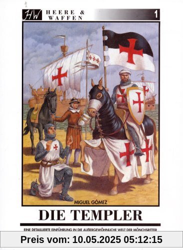 Die Templer: Eine detaillierte Einführung in die aussergewöhnliche Welt der Mönchsritter (Heere & Waffen)