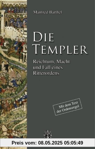 Die Templer. Reichtum, Macht und Fall eines Ritterordens Die Templer. Reichtum, Macht und Fall eines Ritterordens