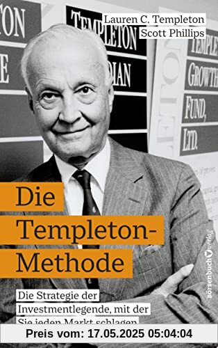 Die Templeton-Methode: Die Strategie der Investmentlegende, mit der Sie jeden Markt schlagen Die Templeton-Methode: Die Strategie der Investmentlegende, mit der Sie jeden Markt schlagen