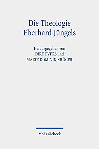 Die Theologie Eberhard Jüngels: Kontexte, Themen, Perspektiven von Mohr Siebeck GmbH & Co. K
